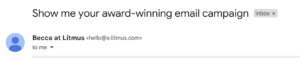 at Litmus, we use a framework like “[Employee Name] at Litmus” for those email campaigns that warrant a more personal touch.