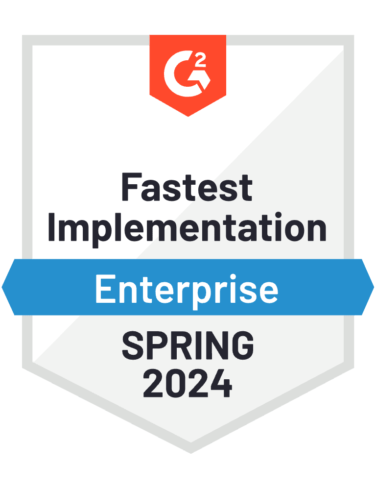 G2 Fastest Implementation. Enterprise Spring 2024