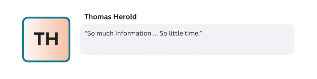 "So much Information ... So little time.”